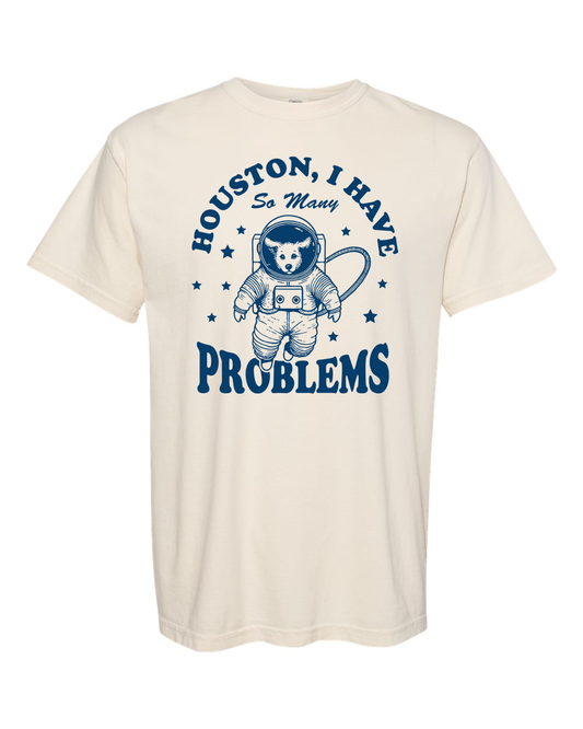 Houston, I have So Many Problems Tee